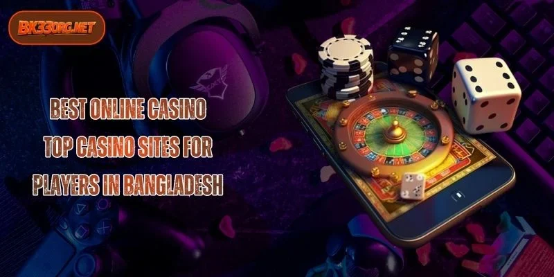 Best Online Casino: Top Casino Sites for Players in Bangladesh