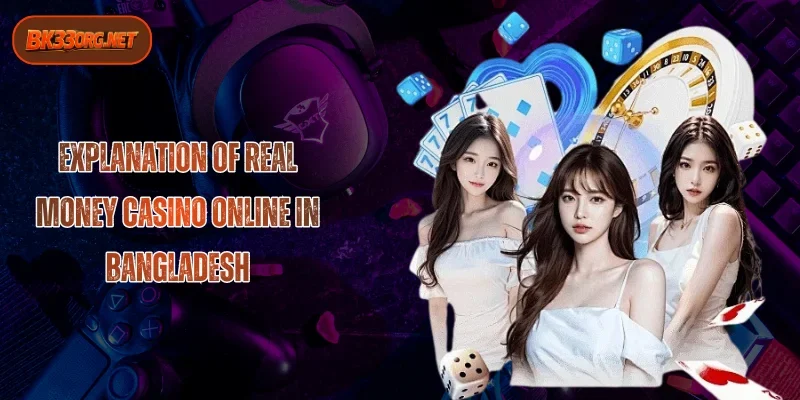 Real Money Casino Bangladesh - Reputable Online Platforms
